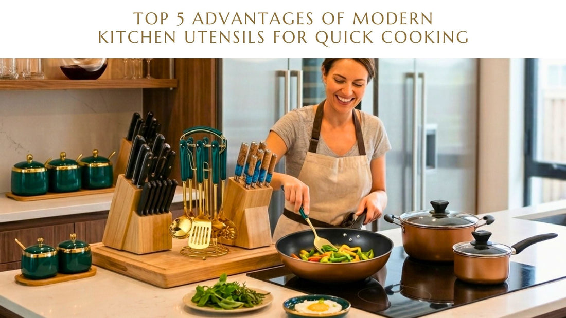 Top 5 Advantages Of Modern Kitchen Utensils For Quick Cooking
