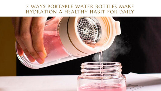 7 Ways Portable Water Bottles Make Hydration A Healthy Habit For Daily