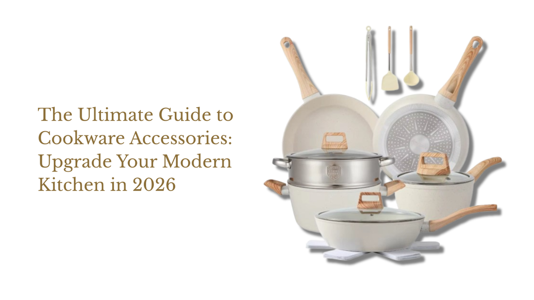 The Ultimate Guide to Cookware Accessories: Upgrade Your Modern Kitchen in 2026